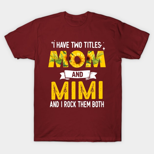 I Have Two Titles Mom And Mimi T-Shirt by jonetressie